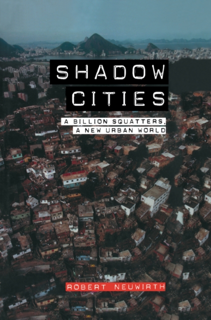 Shadow Cities : A Billion Squatters, A New Urban World, PDF eBook