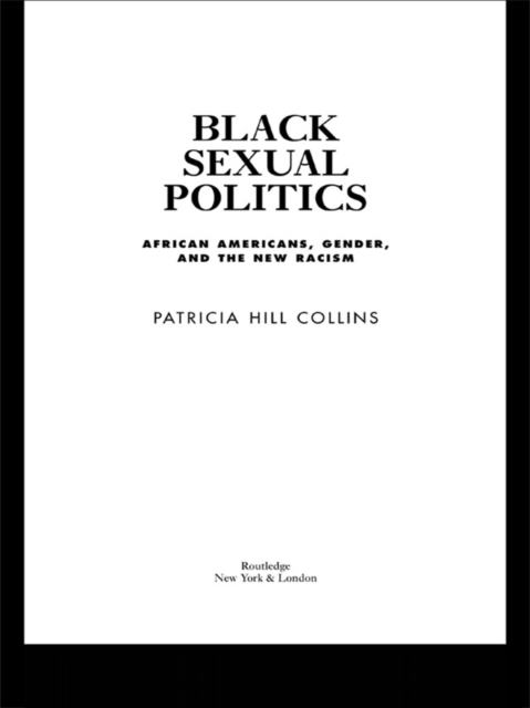 Black Sexual Politics : African Americans, Gender, and the New Racism, PDF eBook