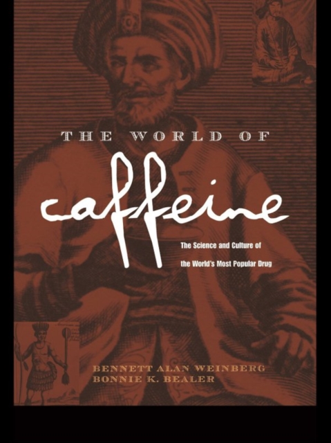 The World of Caffeine : The Science and Culture of the World's Most Popular Drug, EPUB eBook