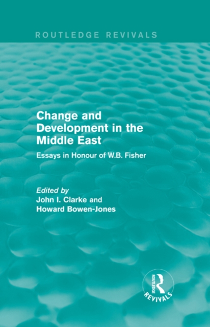 Change and Development in the Middle East (Routledge Revivals) : Essays in honour of W.B. Fisher, PDF eBook