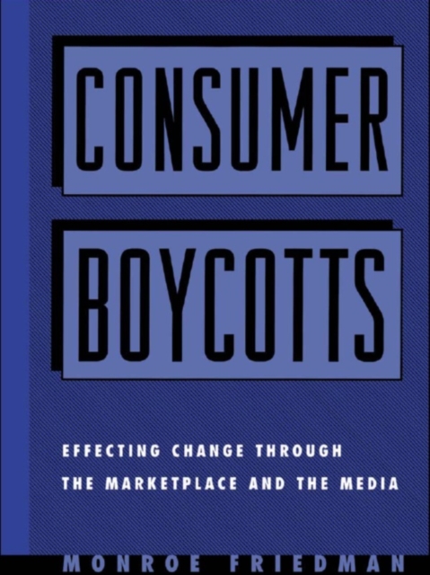 Consumer Boycotts : Effecting Change Through the Marketplace and Media, EPUB eBook