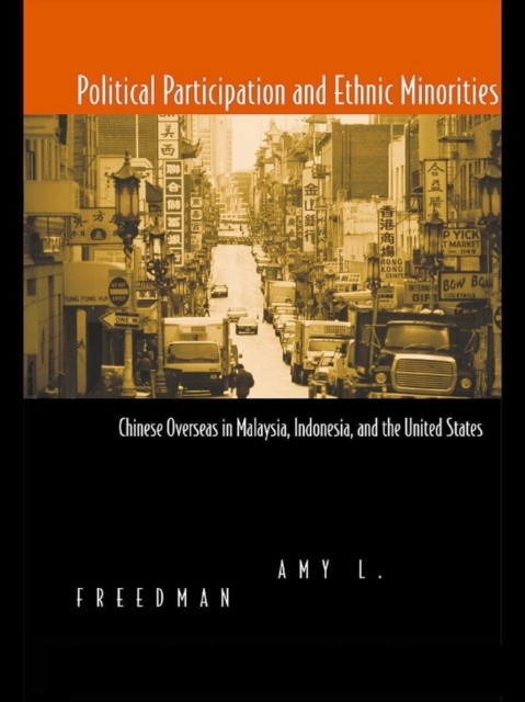 Political Participation and Ethnic Minorities : Chinese Overseas in Malaysia, Indonesia, and the United States, EPUB eBook