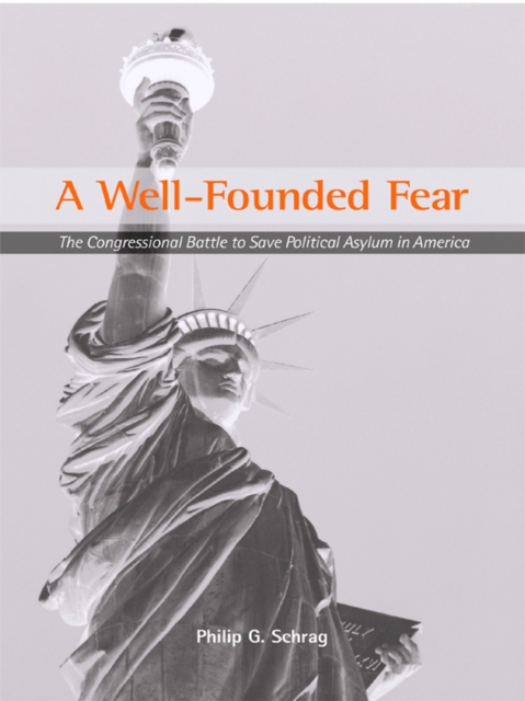 A Well-Founded Fear : The Congressional Battle to Save Political Asylum in America, EPUB eBook