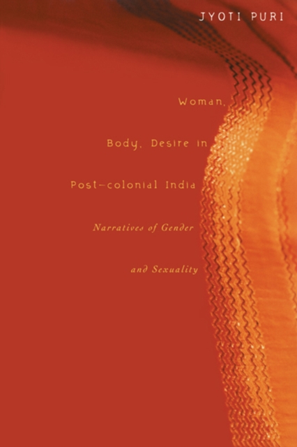 Woman, Body, Desire in Post-Colonial India : Narratives of Gender and Sexuality, PDF eBook