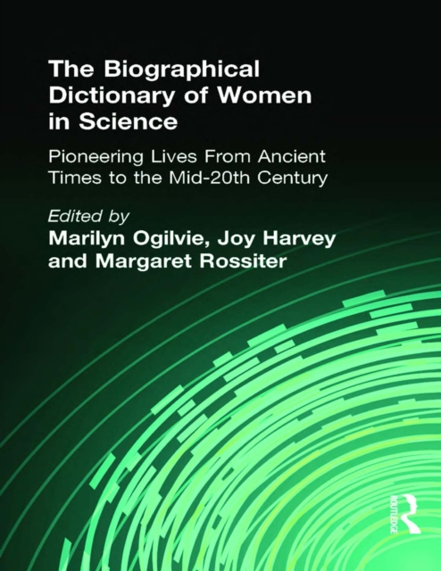 The Biographical Dictionary of Women in Science : Pioneering Lives From Ancient Times to the Mid-20th Century, EPUB eBook