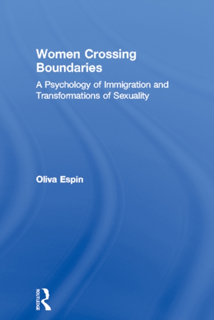 Women Crossing Boundaries : A Psychology of Immigration and Transformations of Sexuality, PDF eBook