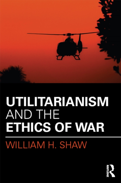 Utilitarianism and the Ethics of War, PDF eBook
