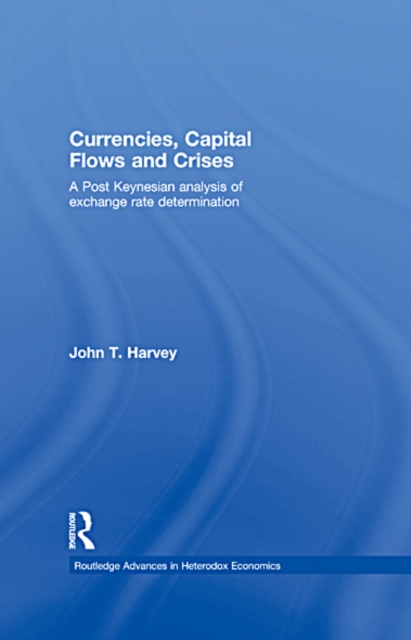 Currencies, Capital Flows and Crises : A Post Keynesian Analysis of Exchange Rate Determination, EPUB eBook