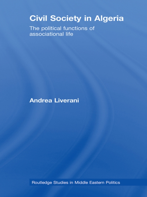 Civil Society in Algeria : The Political Functions of Associational Life, PDF eBook