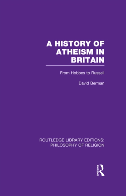 A History of Atheism in Britain : From Hobbes to Russell, PDF eBook