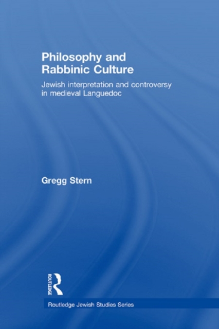 Philosophy and Rabbinic Culture : Jewish Interpretation and Controversy in Medieval Languedoc, EPUB eBook