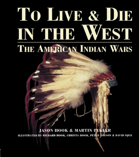 To Live and Die in the West : The American Indian Wars, EPUB eBook