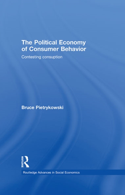 The Political Economy of Consumer Behavior : Contesting Consumption, EPUB eBook