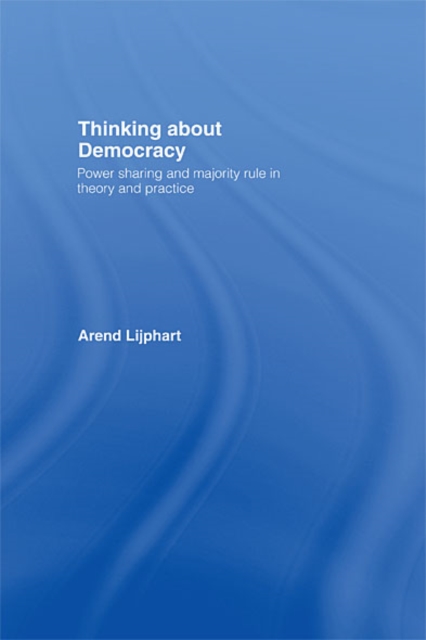 Thinking about Democracy : Power Sharing and Majority Rule in Theory and Practice, EPUB eBook
