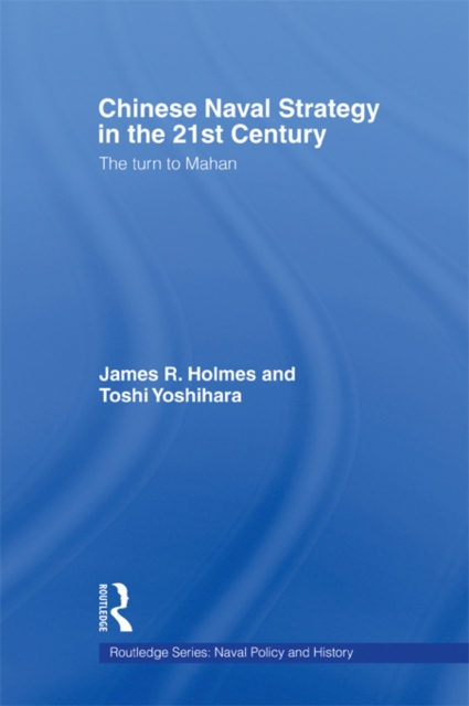 Chinese Naval Strategy in the 21st Century : The Turn to Mahan, EPUB eBook