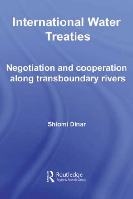 International Water Treaties : Negotiation and Cooperation Along Transboundary Rivers, PDF eBook