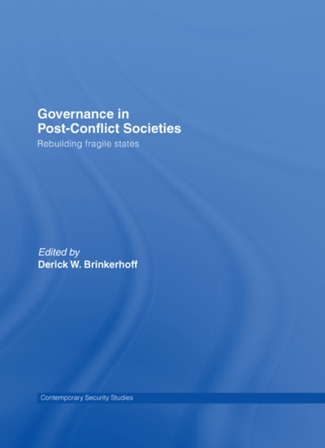 Governance in Post-Conflict Societies : Rebuilding Fragile States, EPUB eBook