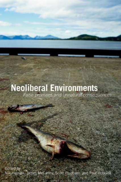 Neoliberal Environments : False Promises and Unnatural Consequences, PDF eBook