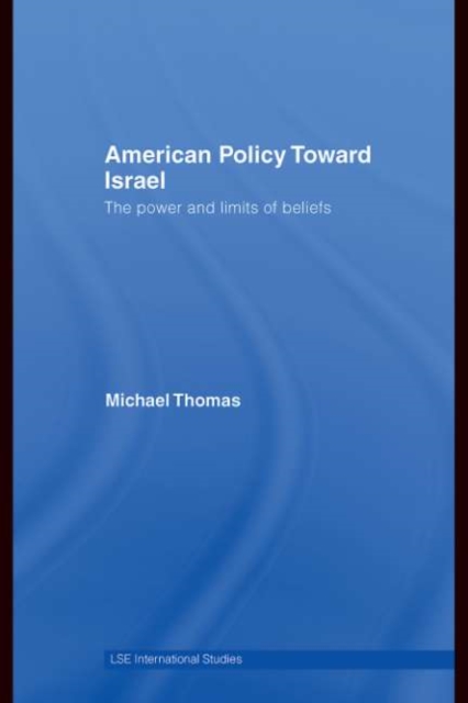 American Policy Toward Israel : The Power and Limits of Beliefs, PDF eBook