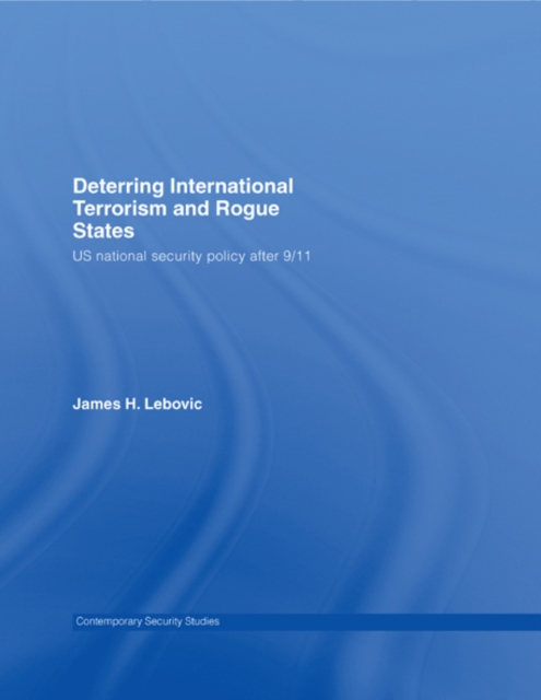 Deterring International Terrorism and Rogue States : US National Security Policy after 9/11, EPUB eBook