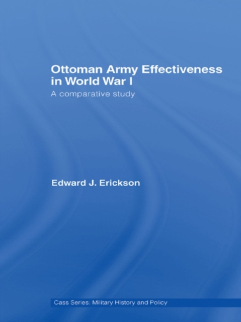 Ottoman Army Effectiveness in World War I : A Comparative Study, PDF eBook