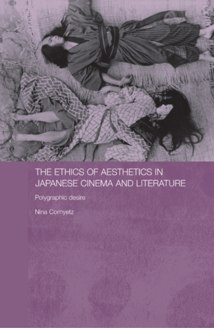 The Ethics of Aesthetics in Japanese Cinema and Literature : Polygraphic Desire, EPUB eBook