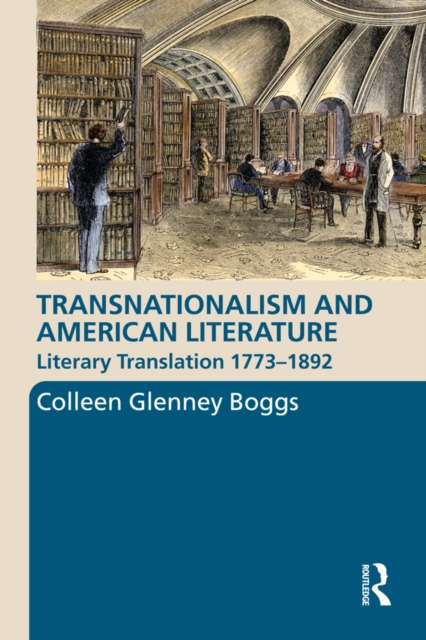 Transnationalism and American Literature : Literary Translation 1773-1892, EPUB eBook