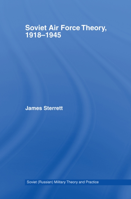 Soviet Air Force Theory, 1918-1945, PDF eBook