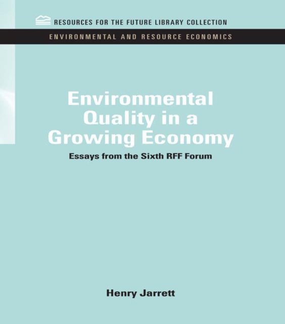 Environmental Quality in a Growing Economy : Essays from the Sixth RFF Forum, EPUB eBook