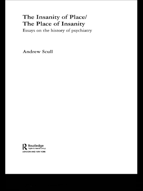 The Insanity of Place / The Place of Insanity : Essays on the History of Psychiatry, PDF eBook