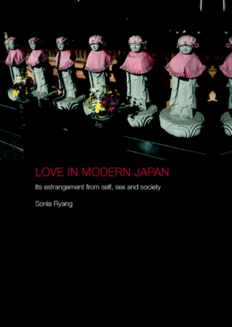 Love in Modern Japan : Its Estrangement from Self, Sex and Society, EPUB eBook