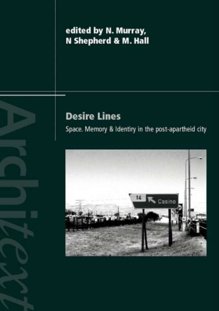 Desire Lines : Space, Memory and Identity in the Post-Apartheid City, PDF eBook