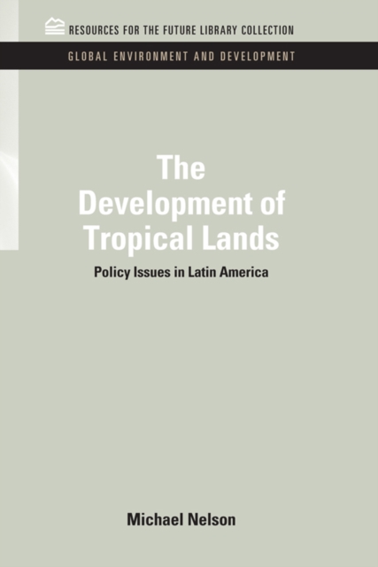 The Development of Tropical Lands : Policy Issues in Latin America, PDF eBook