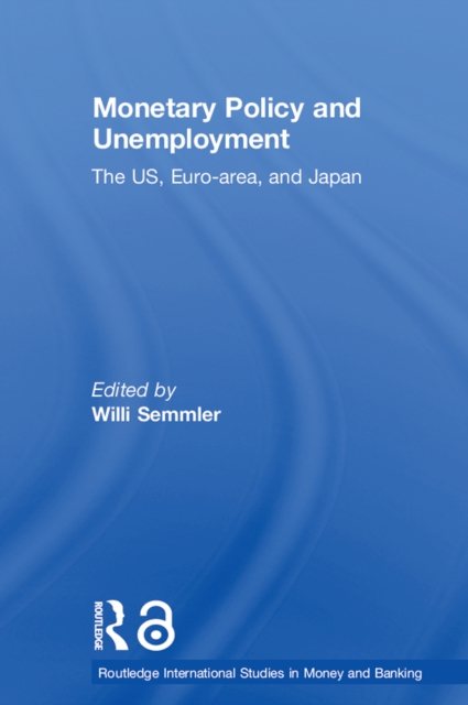 Monetary Policy and Unemployment : The US, Euro-area and Japan, EPUB eBook