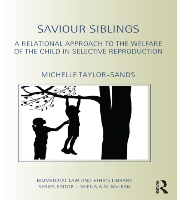 Saviour Siblings : A Relational Approach to the Welfare of the Child in Selective Reproduction, EPUB eBook