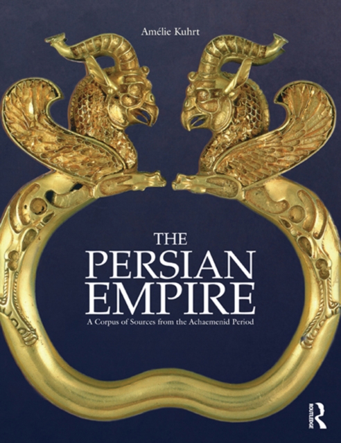 The Persian Empire : A Corpus of Sources from the Achaemenid Period, EPUB eBook