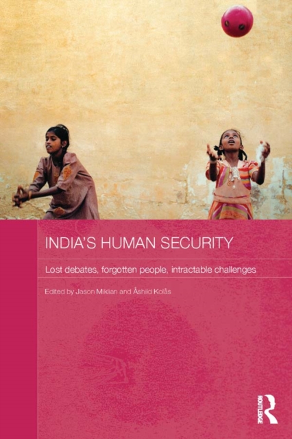 India's Human Security : Lost Debates, Forgotten People, Intractable Challenges, PDF eBook
