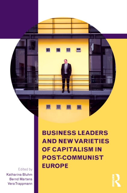 Business Leaders and New Varieties of Capitalism in Post-Communist Europe, EPUB eBook
