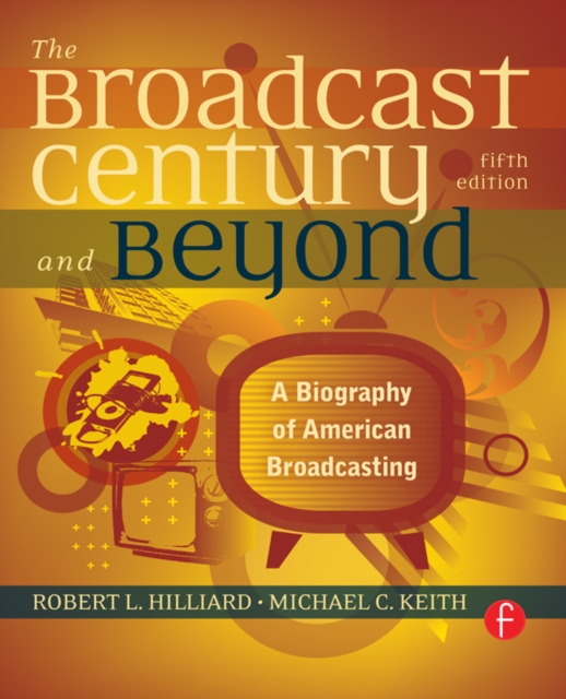 The Broadcast Century and Beyond : A Biography of American Broadcasting, PDF eBook