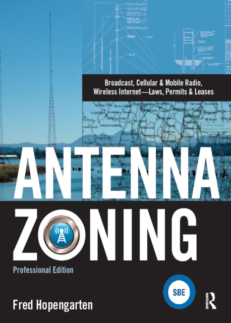 Antenna Zoning : Broadcast, Cellular & Mobile Radio, Wireless Internet- Laws, Permits & Leases, EPUB eBook