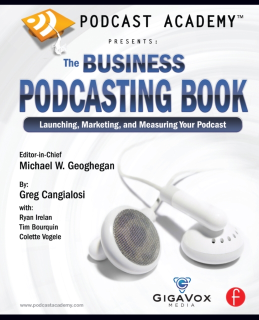 Podcast Academy: The Business Podcasting Book : Launching, Marketing, and Measuring Your Podcast, EPUB eBook