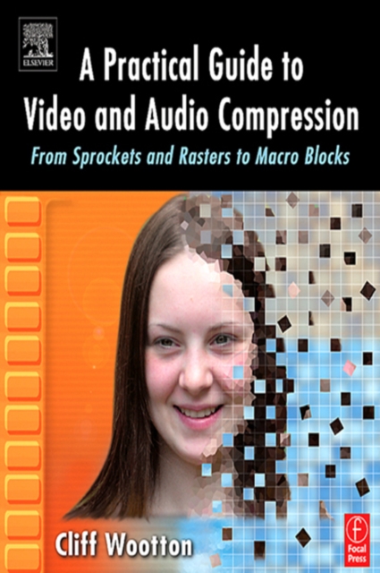 A Practical Guide to Video and Audio Compression : From Sprockets and Rasters to Macro Blocks, EPUB eBook