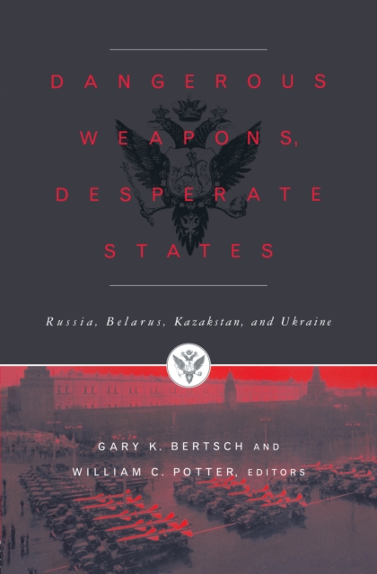 Dangerous Weapons, Desperate States : Russia, Belarus, Kazakstan and Ukraine, PDF eBook