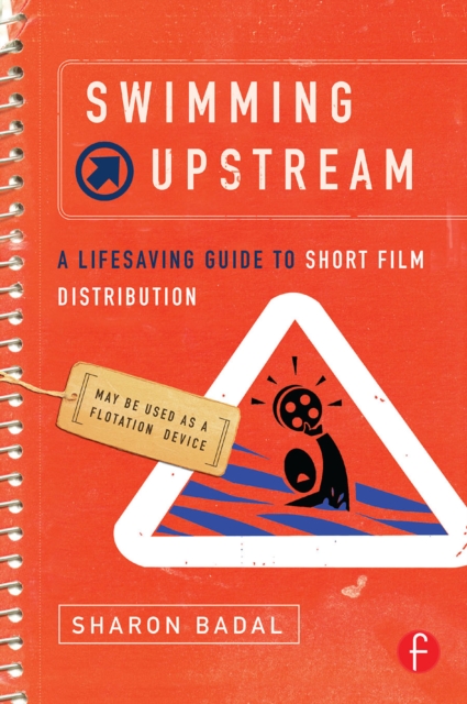 Swimming Upstream: A Lifesaving Guide to Short Film Distribution, EPUB eBook