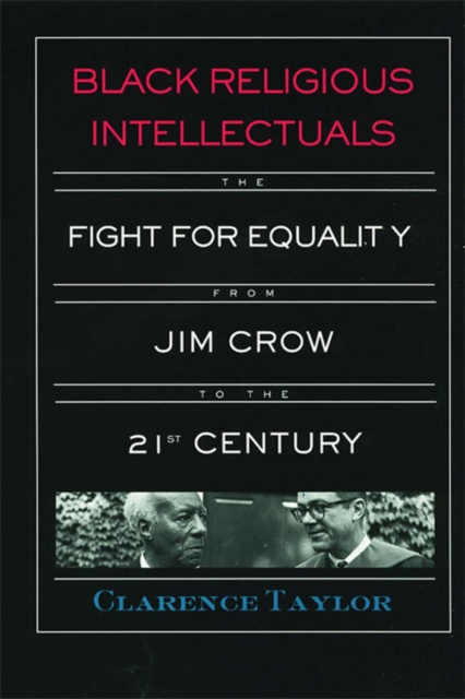 Black Religious Intellectuals : The Fight for Equality from Jim Crow to the 21st Century, PDF eBook