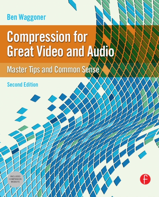 Compression for Great Video and Audio : Master Tips and Common Sense, PDF eBook