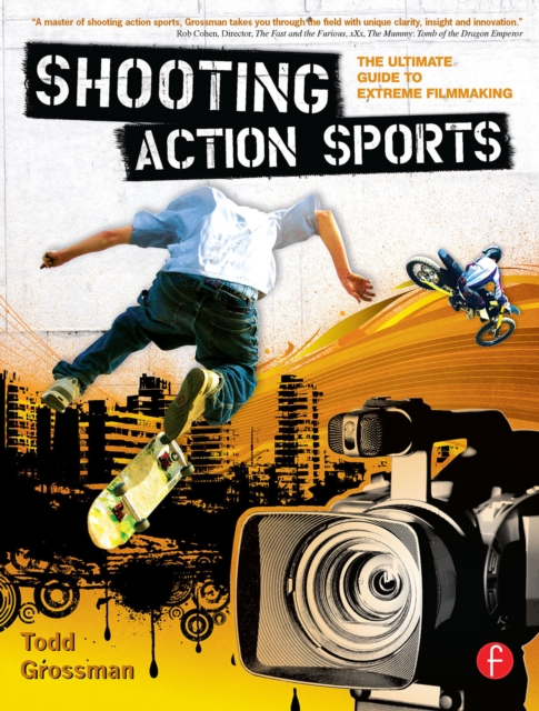 Shooting Action Sports : The Ultimate Guide to Extreme Filmmaking, EPUB eBook