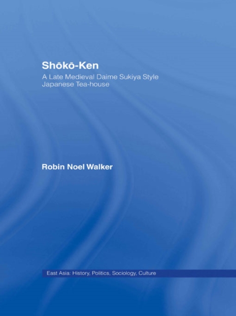 Shoko-Ken: A Late Medieval Daime Sukiya Style Japanese Tea-House, EPUB eBook