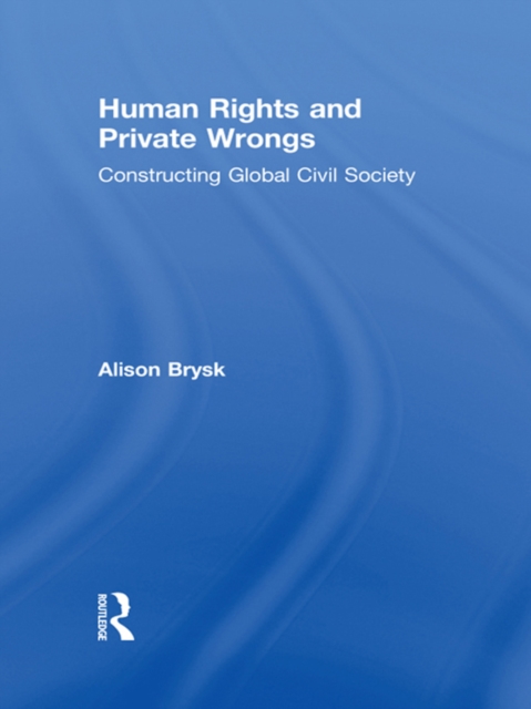 Human Rights and Private Wrongs : Constructing Global Civil Society, EPUB eBook