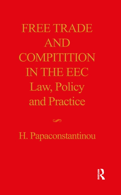 Free Trade and Competition in the EEC : Law, Policy and Practice, PDF eBook